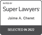 Rated by Super Lawyers Jaime A. Cheret Selected in 2022